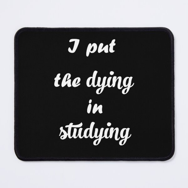 Item preview, I put the dying in studying :cute family gift idea for mom, dad & siblings designed and sold by OUAID.