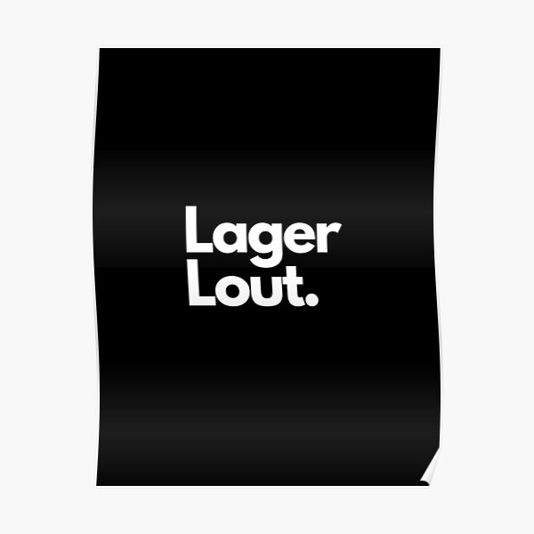 "Lager Lout" Poster by TheDadBarn Redbubble