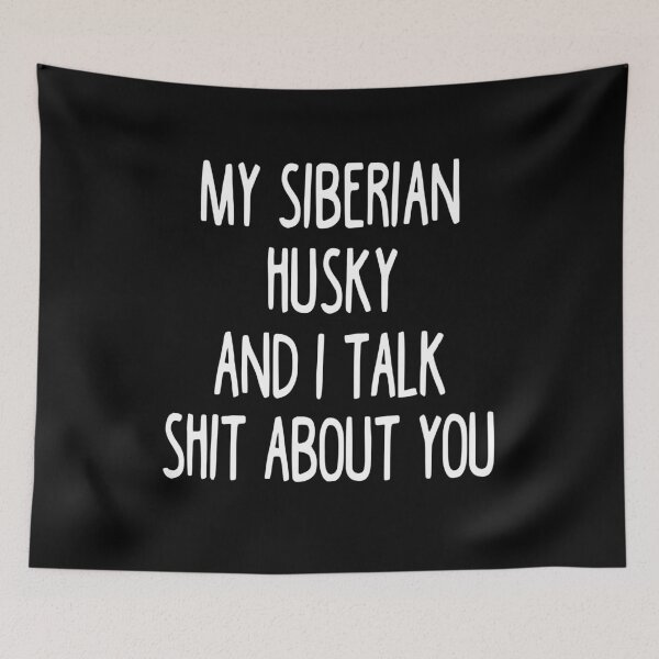 Item preview, My Siberian Husky And I Talk Shit About You designed and sold by clickmostro.