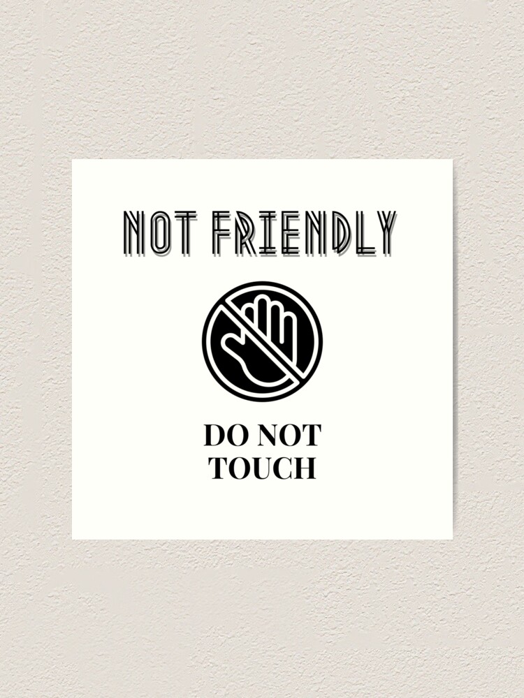 "Not Friendly Do Not Touch Not Friendly Do Not Touch" Art Print for