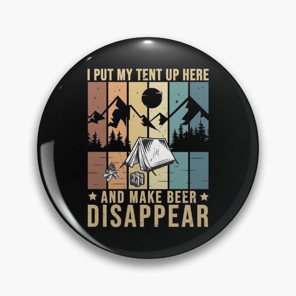Artikelvorschau, I Put My Tent Up Make Beer Disappear Camping Trinken entworfen und verkauft von StrongShirts.