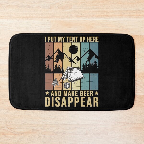 Artikelvorschau, I Put My Tent Up Make Beer Disappear Camping Trinken entworfen und verkauft von StrongShirts.