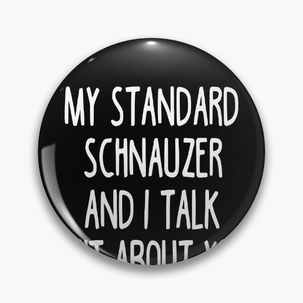 Artikelvorschau, My Standard Schnauzer And I Talk Shit About You entworfen und verkauft von clickmostro.