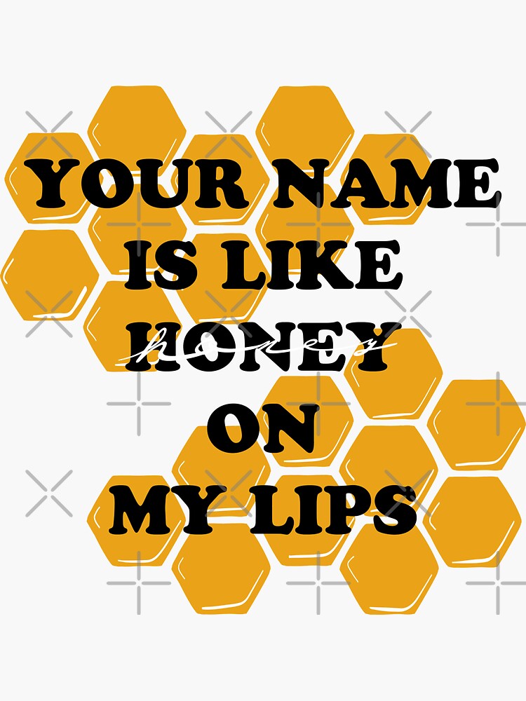 "Your name is like honey on my lips" Sticker by LDesignz Redbubble