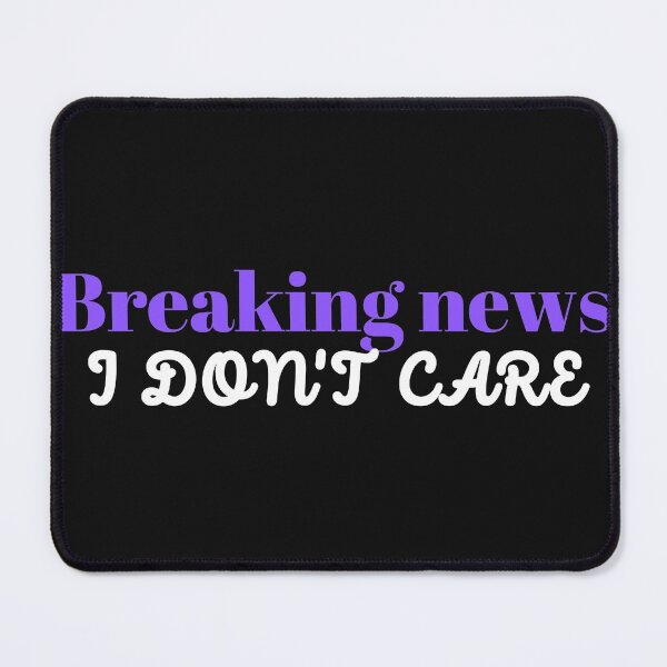 Item preview, Breaking news i dont care - funny news designed and sold by 4SeasonsDesigns.
