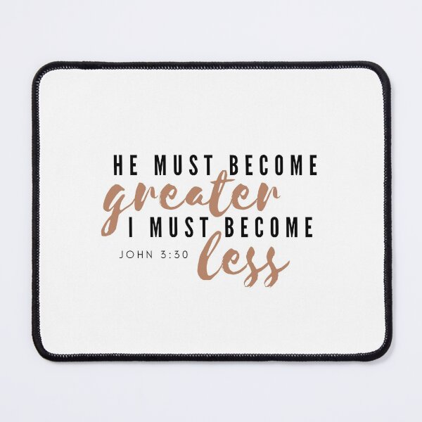 Item preview, He must become greater, I must become less. John 3:30 designed and sold by CristinCares.