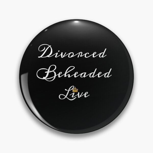 Item preview, Divorced Beheaded Live designed and sold by Fanartistic.