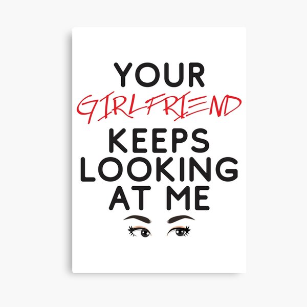 Item preview, Your girlfriend keeps looking at me - A cheeky quote design to tease people around you! Available in T shirts, stickers, stationary and more! designed and sold by crazycollective.