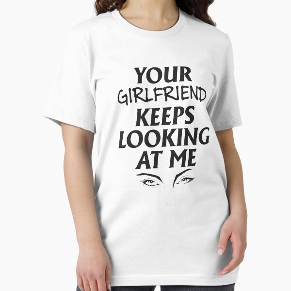 Item preview, Your girlfriend keeps looking at me - A cheeky quote design to tease people around you! Available in T shirts, stickers, stationary and more! designed and sold by crazycollective.