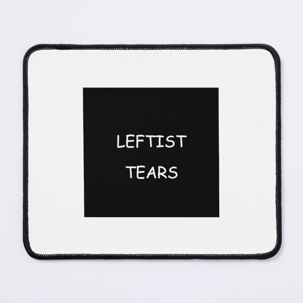 Item preview, Leftist tears designed and sold by Sir-Refalo.
