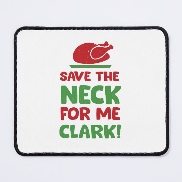 Item preview, Save the Neck for me Clark - Christmas Vacation designed and sold by Primotees.