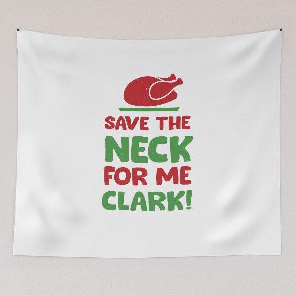 Item preview, Save the Neck for me Clark - Christmas Vacation designed and sold by Primotees.