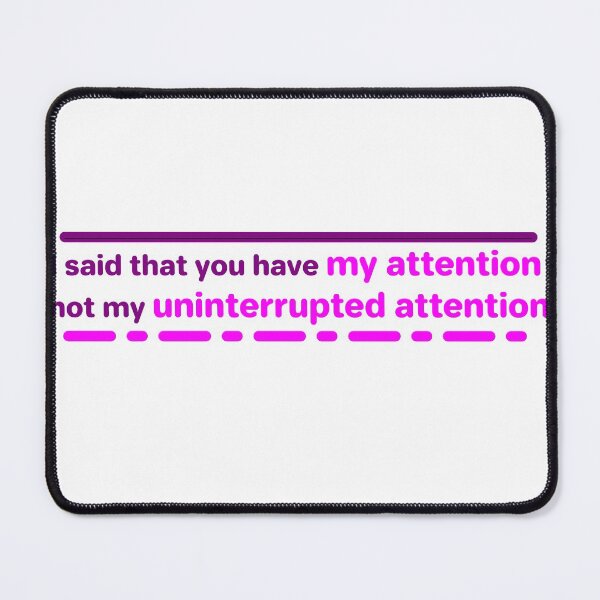 Item preview, I said that you have my attention  not my uninterrupted attention designed and sold by ndmedia.