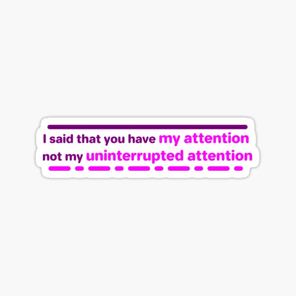 Item preview, I said that you have my attention  not my uninterrupted attention designed and sold by ndmedia.