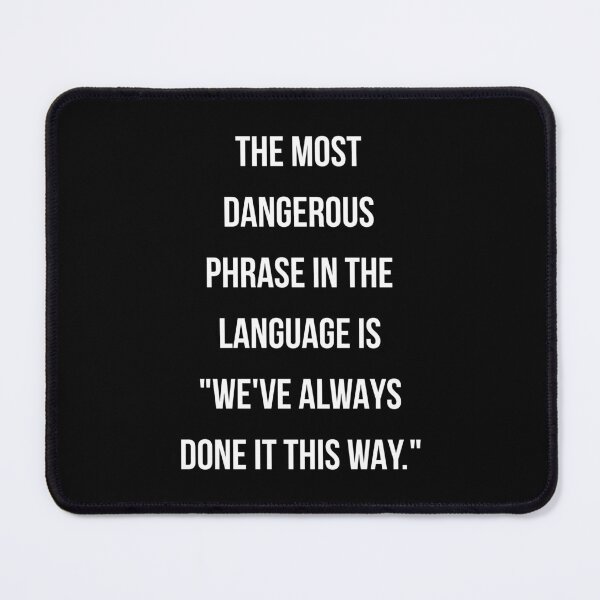 Item preview, The most dangerous phrase in the language is "we've always done it this way." designed and sold by ArlacV.