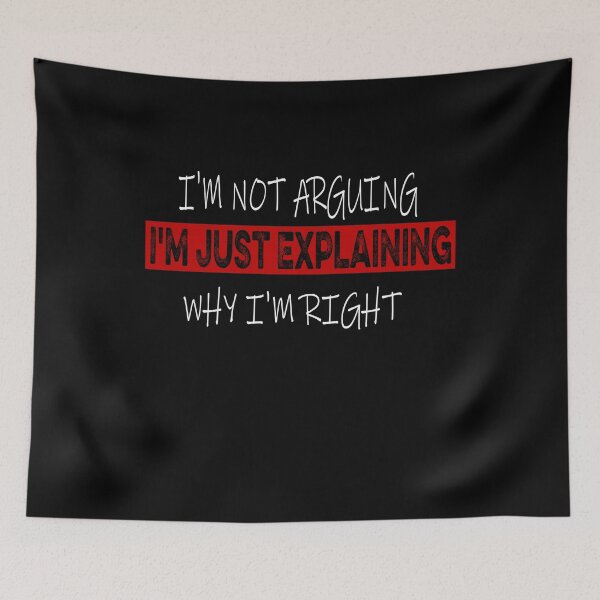 Item preview, I'm Not Arguing I'm Just Explaining Why I'm Right designed and sold by ilias13.