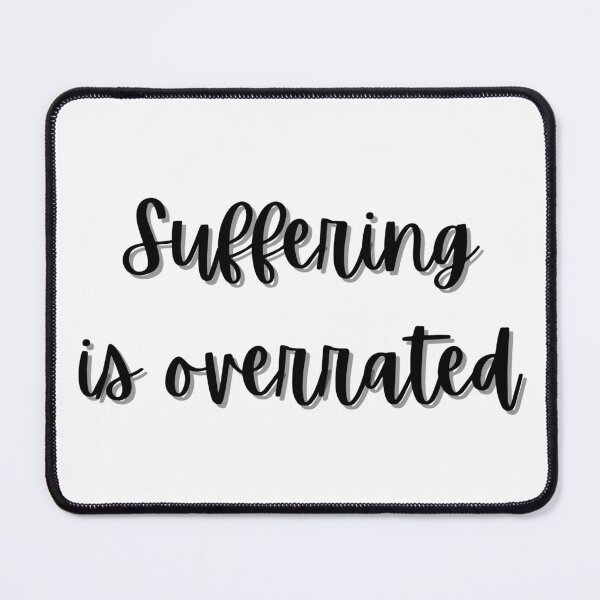 Item preview, Suffering is Overrated designed and sold by nessyonthego.
