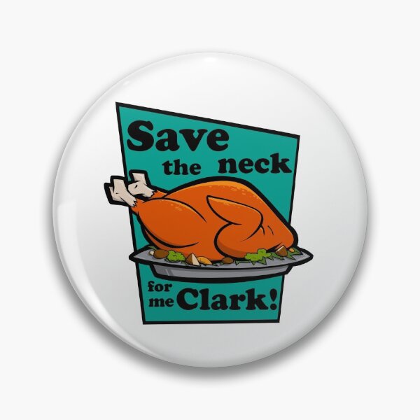Item preview, Save the Neck for Me, Clark - Christmas Vacation Thanksgiving designed and sold by ShadeSpotMatt.
