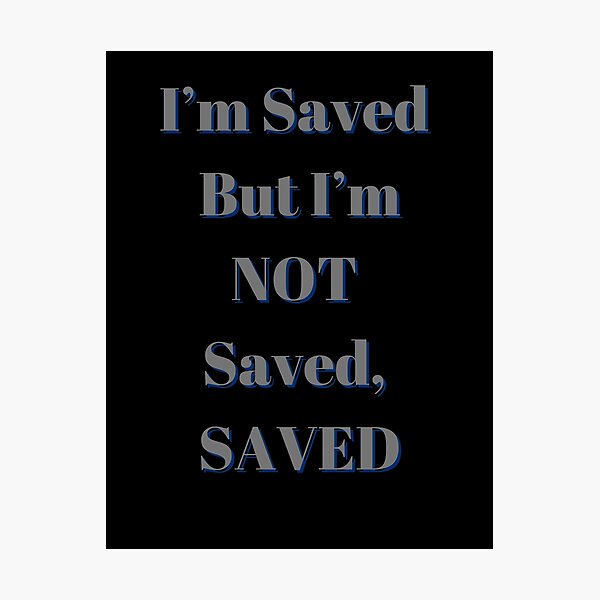 Item preview, I'm Saved But I'm Not Saved, Saved designed and sold by Fabuluss4Life.