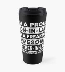 I'm A Proud Son In Law Of A Freaking Awesome Mother In Law Travel Mug