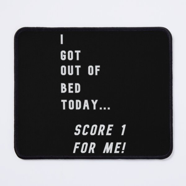 Item preview, I Got Out Of Bed Today... designed and sold by KathteeDesign.