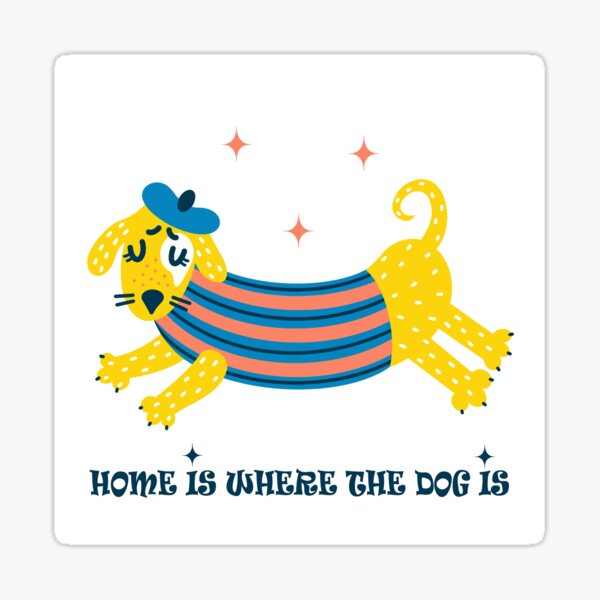 Home Is Where The Dog Is Sticker