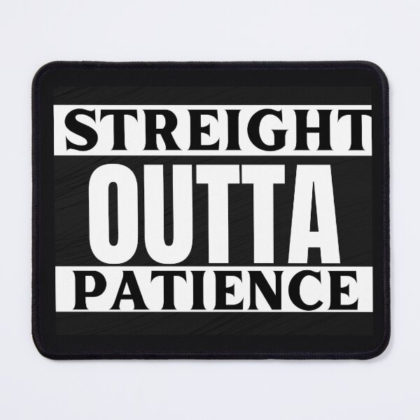 Item preview, Streight outta patience designed and sold by outlaw70.