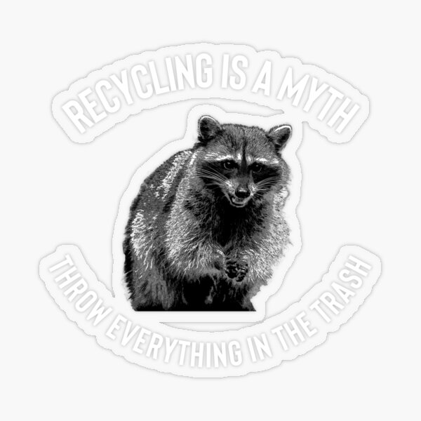 Fun Recycling is a Myth, Throw Everything in the Trash Raccoon Joke Design  Transparent Sticker