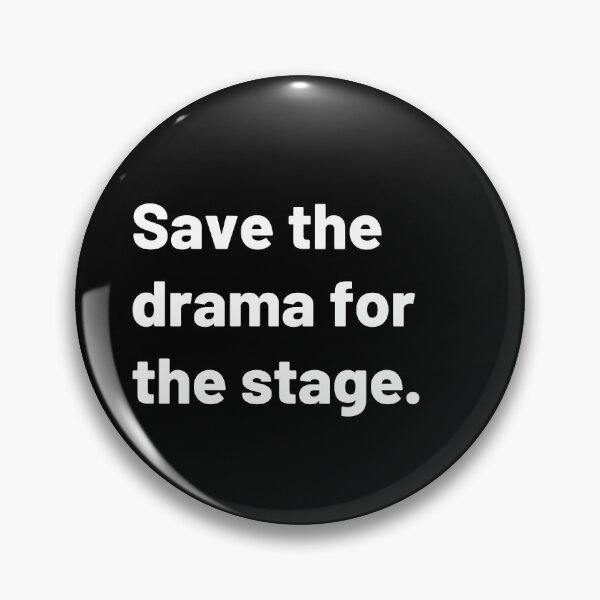 Item preview, Save the drama for the stage - Text designed and sold by Polariszero.