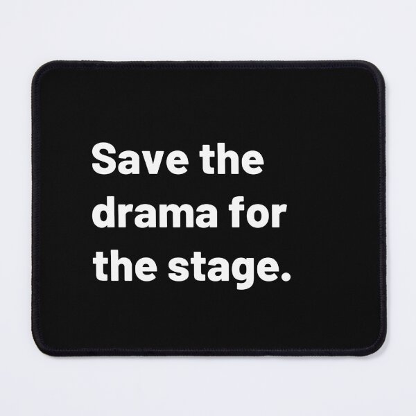 Item preview, Save the drama for the stage - Text designed and sold by Polariszero.