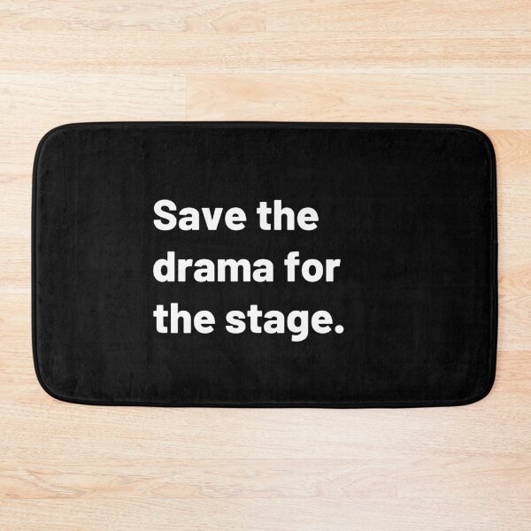 Item preview, Save the drama for the stage - Text designed and sold by Polariszero.