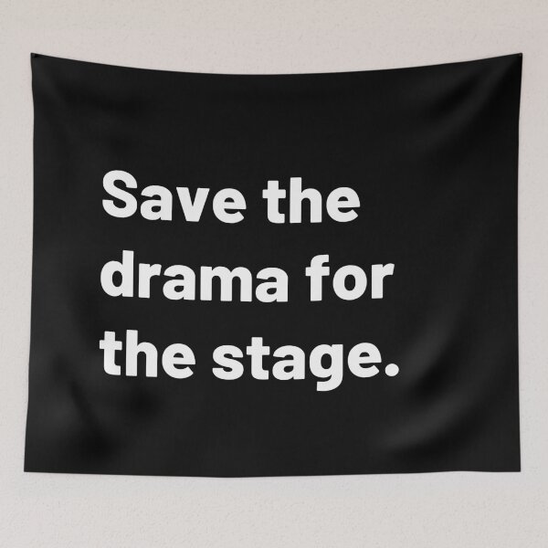 Item preview, Save the drama for the stage - Text designed and sold by Polariszero.