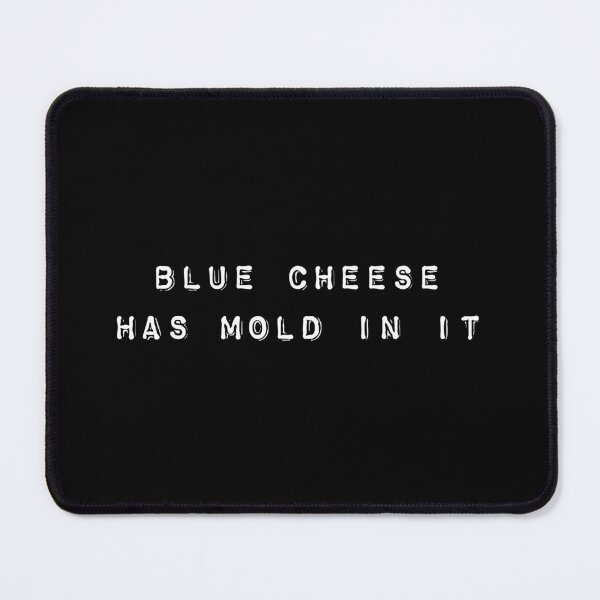 Item preview, Blue Cheese Has Mold In It Fun Meme Gift for Men Women and Kids designed and sold by reg5500.