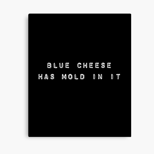 Item preview, Blue Cheese Has Mold In It Fun Meme Gift for Men Women and Kids designed and sold by reg5500.