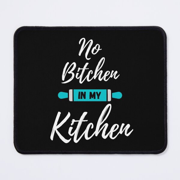 Item preview, No Bitchen in My Kitchen - Aqua Blue - by Boo-da-chay designed and sold by Boo-da-chay.