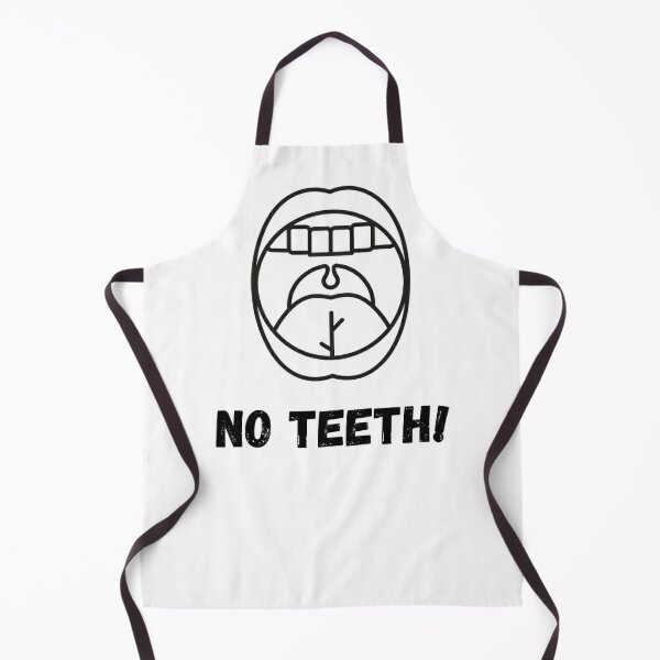 No Teeth Merchandise, Funny merchandise, Teeth subject matter, Funny sayings Apron