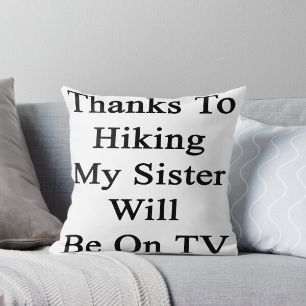 Item preview, Thanks To Hiking My Sister Will Be On TV  designed and sold by supernova23.