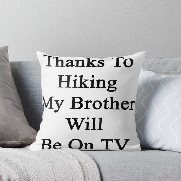 Item preview, Thanks To Hiking My Brother Will Be On TV  designed and sold by supernova23.