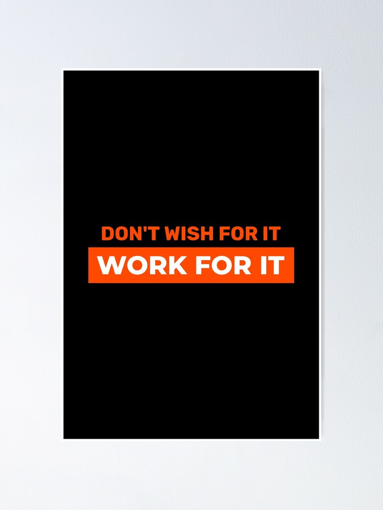 Don't Wish For It Work For It Poster for Sale by LimaAsh