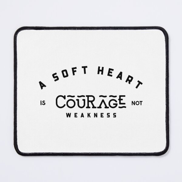 Item preview, A Soft Heart Is Courage Not Weakness designed and sold by YOYOCollection.