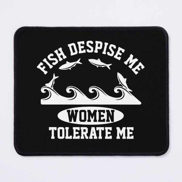 Item preview, Fish Despise Me Women Tolerate Me - Funny designed and sold by mewsis.