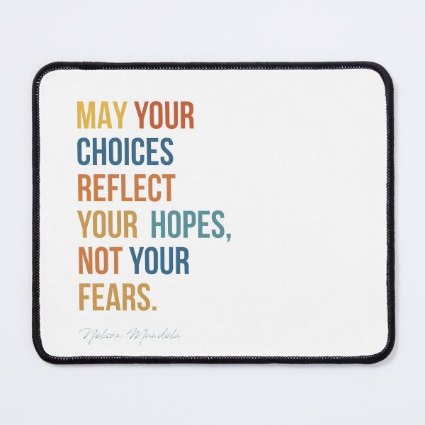 Item preview, May your choices reflect your hopes, not your fears.  Nelson Mandela designed and sold by The Art of the  Pause.