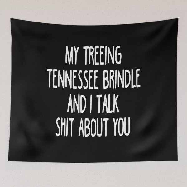 Item preview, My Treeing Tennessee Brindle And I Talk Shit About You designed and sold by clickmostro.
