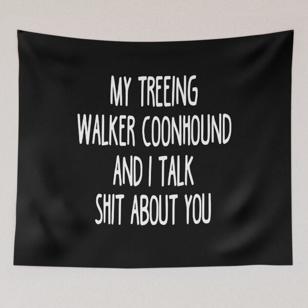 Item preview, My Treeing Walker Coonhound And I Talk Shit About You designed and sold by clickmostro.