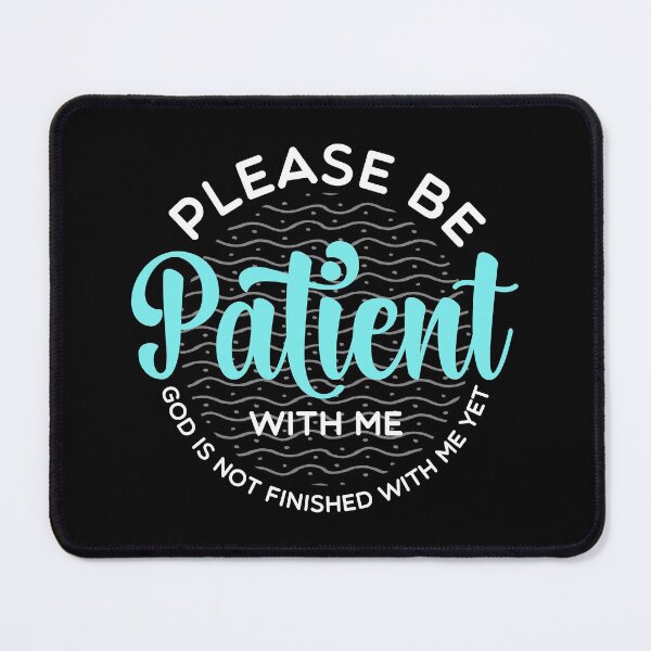 Item preview, Please Be Patient With Me, God is not finished with me yet designed and sold by PlusAdore.