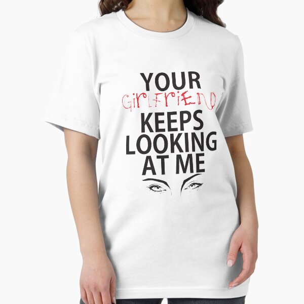 Item preview, Your girlfriend keeps looking at me - A cheeky quote design to tease people around you! Available in T shirts, stickers, stationary and more! designed and sold by crazycollective.