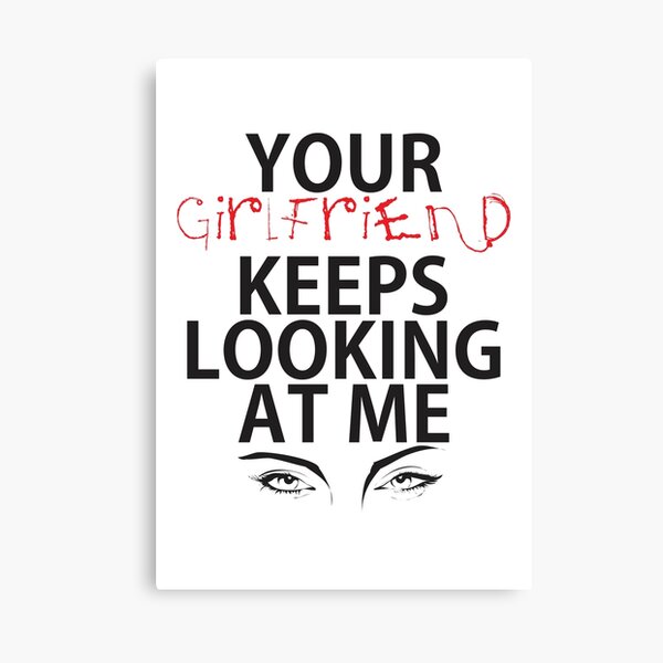 Item preview, Your girlfriend keeps looking at me - A cheeky quote design to tease people around you! Available in T shirts, stickers, stationary and more! designed and sold by crazycollective.