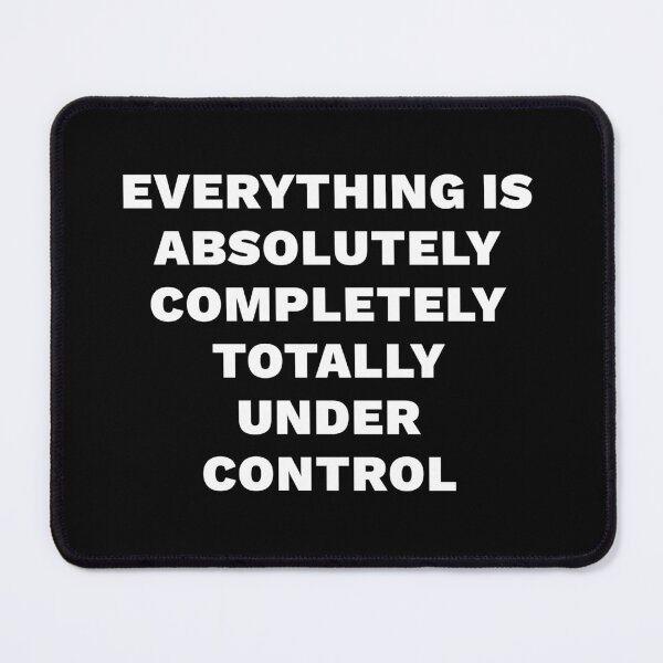 Item preview, Everything is absolutely completely totally under control designed and sold by FunnyThings01.