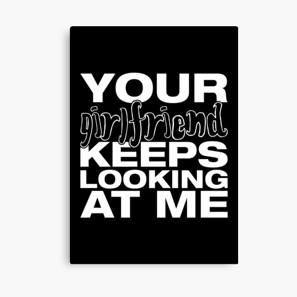 Item preview, Your girlfriend keeps looking at me - A cheeky quote design to tease people around you! Available in T shirts, stickers, stationary and more! designed and sold by crazycollective.