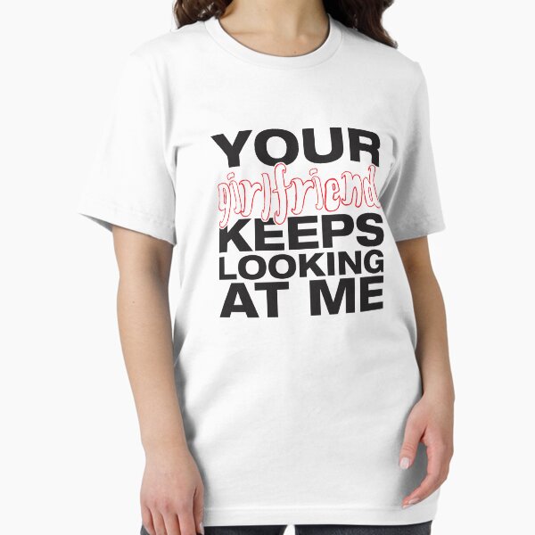Item preview, Your girlfriend keeps looking at me - A cheeky quote design to tease people around you! Available in T shirts, stickers, stationary and more! designed and sold by crazycollective.